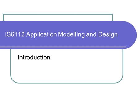 IS6112 Application Modelling and Design Introduction.