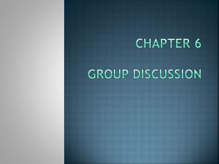  Discussion: A cooperative exchange of information, opinions, and ideas.  One of the best methods for solving problems  Group members bring all sides.
