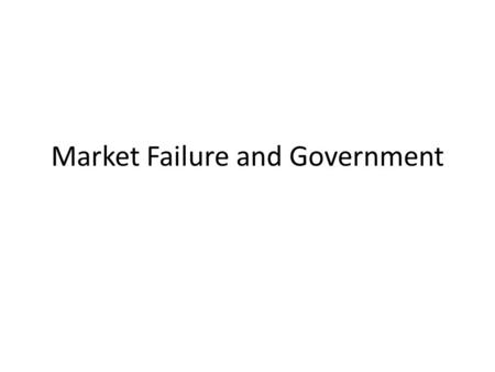 Market Failure and Government. Government and Market Failure Externalities Coase Theorum Public Goods Tax Types and Theories Wealth Disparity and Redistribution.