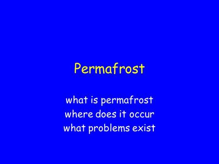 Permafrost what is permafrost where does it occur what problems exist.