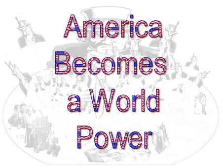 America Becomes a World Power.
