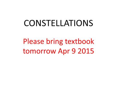CONSTELLATIONS Please bring textbook tomorrow Apr