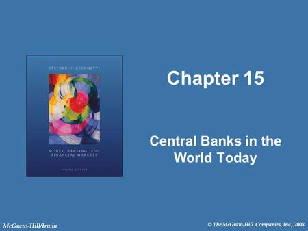 © The McGraw-Hill Companies, Inc., 2008 McGraw-Hill/Irwin Chapter 15 Central Banks in the World Today.