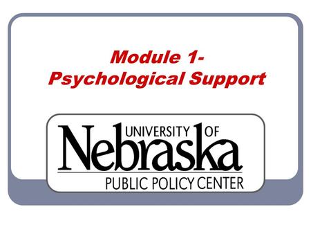Module 1- Psychological Support Module 1 Psychological Support 2 Acknowledgements This training program is an adaptation of “Community-Based Psychological.