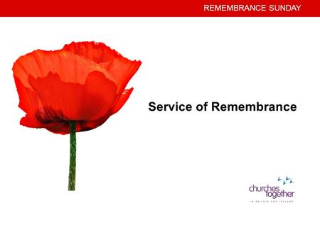 REMEMBRANCE SUNDAY Service of Remembrance. REMEMBRANCE SUNDAY GATHERING Minister: Psalm 46.1 God is our refuge and strength; a very present help in trouble.