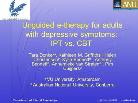 Unguided e-therapy for adults with depressive symptoms: IPT vs. CBT Tara Donker a, Kathleen M. Griffiths b, Helen Christensen b, Kylie Bennett b, Anthony.