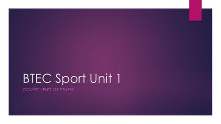 BTEC Sport Unit 1 Components of fitness.