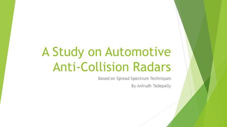 A Study on Automotive Anti-Collision Radars Based on Spread Spectrum Techniques By Anirudh Tadepally.