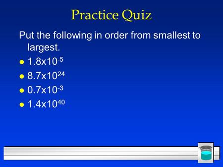 Practice Quiz Put the following in order from smallest to largest.
