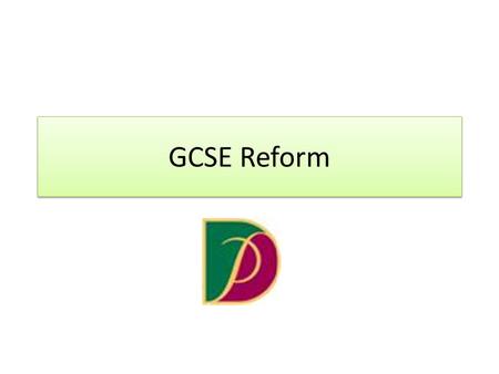 GCSE Reform. 1. Introduction New GCSEs in English language, English literature and maths will be taught in schools in England from September 2015, with.