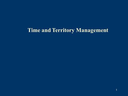 1 Time and Territory Management. 2 T&T is driven by your goals Four categories for time management in sales: planning and preparation travel and waiting.
