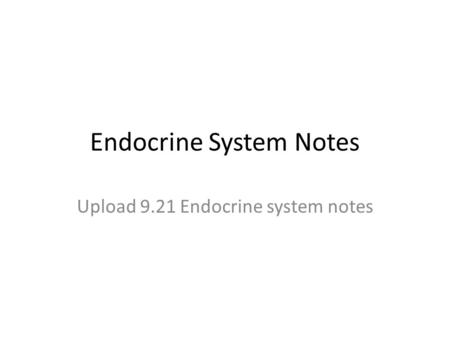 Endocrine System Notes Upload 9.21 Endocrine system notes.