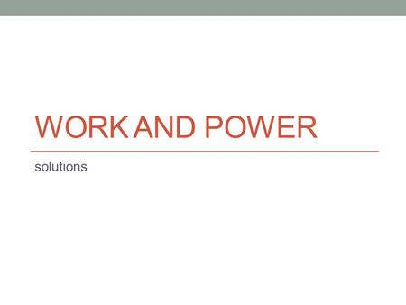 Work and Power solutions.