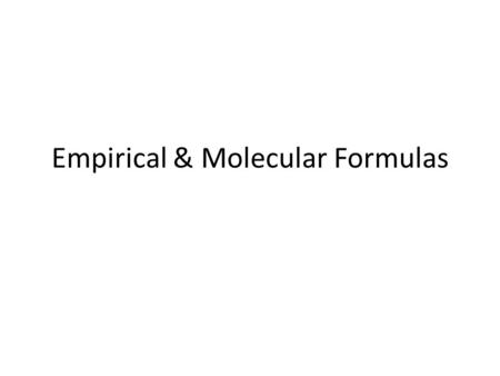 Empirical & Molecular Formulas. Empirical Formula: gives the smallest whole number ratio of atoms in a compound (completely simplified) For IONIC COMPOUNDS.