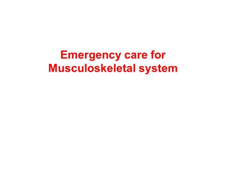 Emergency care for Musculoskeletal system. The Skeletal System The Musculoskeletal system consists of: - Bones (skeleton) - Joints - Cartilages - Ligaments.