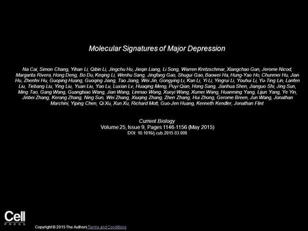 Molecular Signatures of Major Depression Na Cai, Simon Chang, Yihan Li, Qibin Li, Jingchu Hu, Jieqin Liang, Li Song, Warren Kretzschmar, Xiangchao Gan,