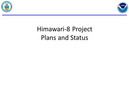 Himawari-8 Project Plans and Status. Background 2 NESDIS is implementing a capability to ingest Advanced Himawari Imager data from JMA, process and generate.