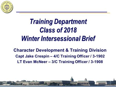 Character Development & Training Division Capt Jake Crespin – 4/C Training Officer / 3-1902 LT Evan McNeer – 3/C Training Officer / 3-1908 Training Department.