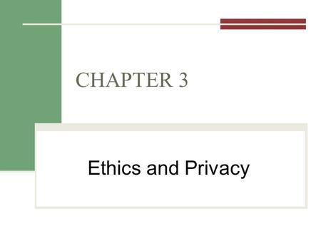 CHAPTER 3 Ethics and Privacy. Outline for Today Chapter 3: Ethics and Privacy Tech Guide: Protecting Information Assets REMINDER: Project 1 due tonight.
