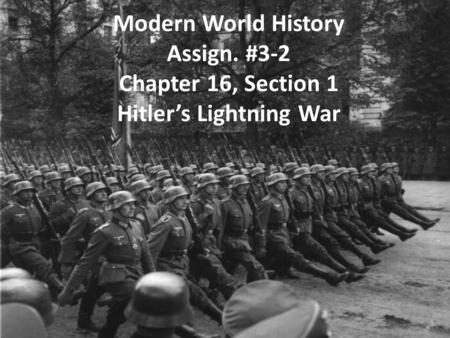 Modern World History Assign. #3-2 Chapter 16, Section 1 Hitler’s Lightning War.