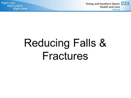 Reducing Falls & Fractures. What is Osteoporosis ? Normal Bone Osteoporotic Bone Osteoporosis means fragile bones.