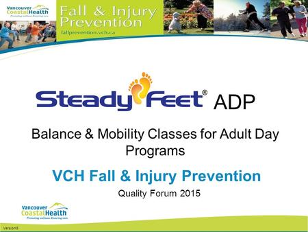 Balance & Mobility Classes for Adult Day Programs VCH Fall & Injury Prevention Version 5 Quality Forum 2015 ADP.