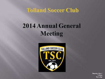 2014 Annual General Meeting Thursday, May 1 7:00 pm The Lodge.