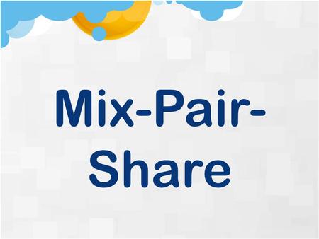 Mix-Pair-Share.