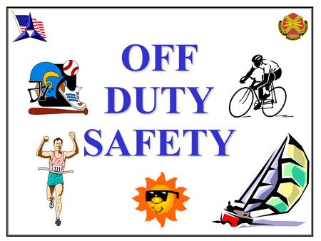 OFFDUTYSAFETY Off Duty Safety2 The responsibility to guard against both physical and health hazards extends beyond the workplace. More accidents occur.