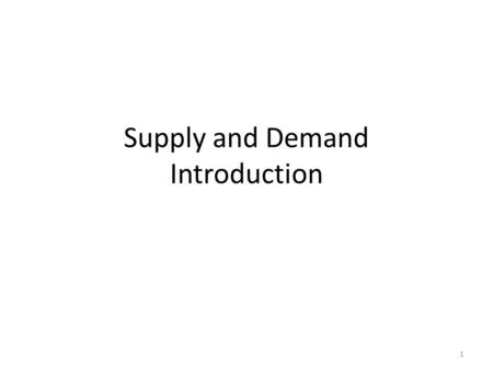 Supply and Demand Introduction 1. Supply and Demand are the forces that make markets and market economies work. They determine the prices at which goods.