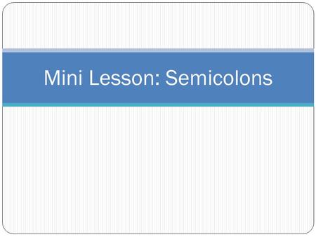 Mini Lesson: Semicolons