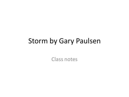 Storm by Gary Paulsen Class notes.