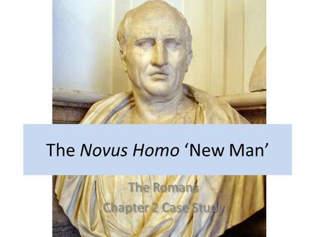 The Novus Homo ‘New Man’ The Romans Chapter 2 Case Study The Romans Chapter 2 Case Study.