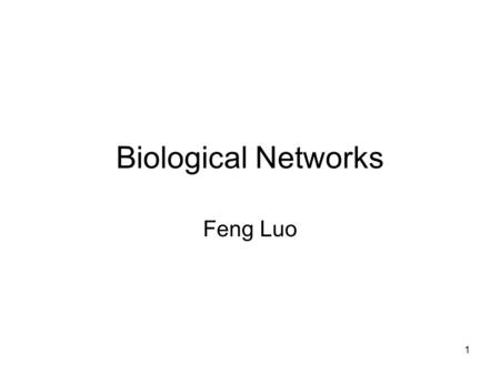 Biological Networks Feng Luo.