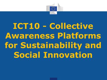 ICT10 - Collective Awareness Platforms for Sustainability and Social Innovation.