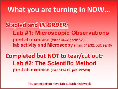 You can expect to have Lab #1 back next week. Due NEXT CLASS: Lab #2: The Scientific Method –pre-Lab exercise (man: 41&42; pdf: 22&23) –lab exercise (Pt.