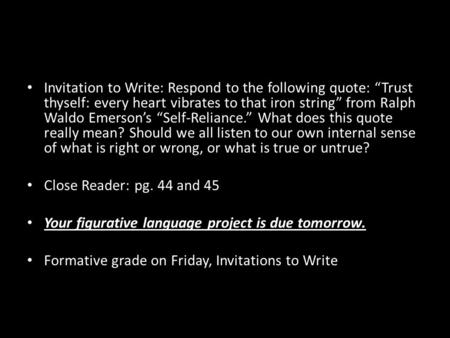 Invitation to Write: Respond to the following quote: “Trust thyself: every heart vibrates to that iron string” from Ralph Waldo Emerson’s “Self-Reliance.”