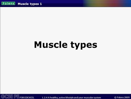 Muscle types 1 Muscle types.