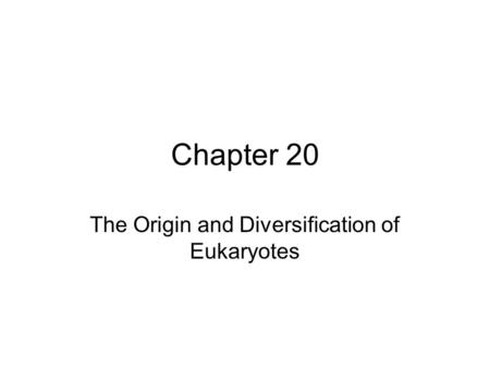 The Origin and Diversification of Eukaryotes