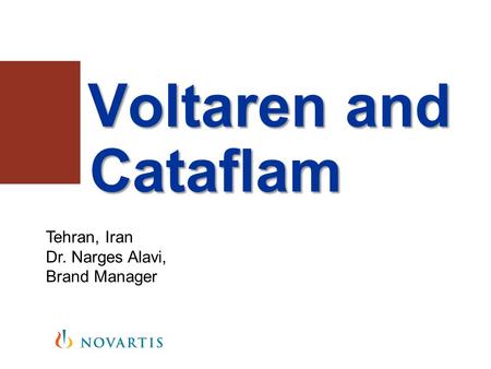 Voltaren and Cataflam Voltaren and Cataflam Tehran, Iran Dr. Narges Alavi, Brand Manager.
