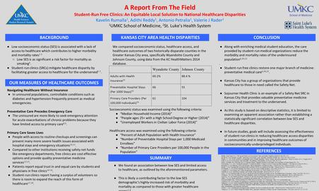 A Report From The Field Student-Run Free Clinics: An Equitable Local Solution to National Healthcare Disparities Kavelin Rumalla 1, Adithi Reddy 1, Antonio.