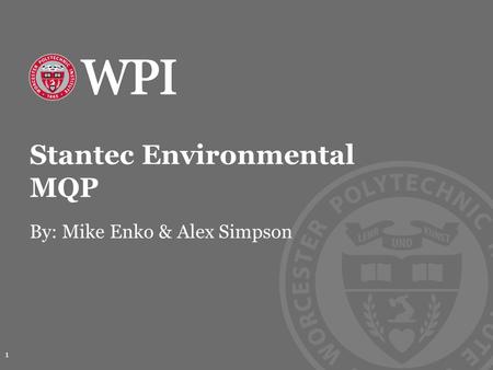 Stantec Environmental MQP By: Mike Enko & Alex Simpson 1.