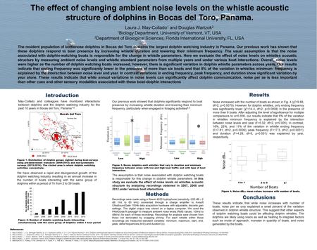 The effect of changing ambient noise levels on the whistle acoustic structure of dolphins in Bocas del Toro, Panama. Laura J. May-Collado 1 and Douglas.