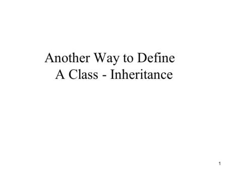 1 Another Way to Define A Class - Inheritance. 2 Inheritance Concept Rectangle Triangle Polygon class Polygon { private: int width, length; public: void.