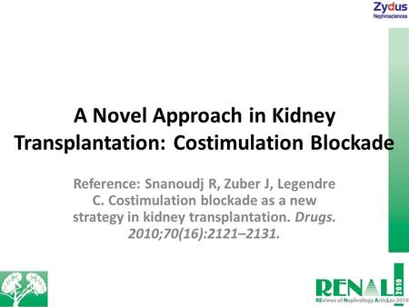 A Novel Approach in Kidney Transplantation: Costimulation Blockade Reference: Snanoudj R, Zuber J, Legendre C. Costimulation blockade as a new strategy.