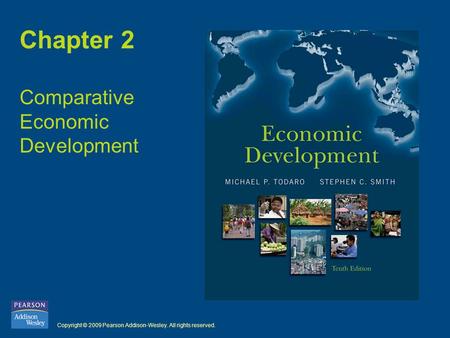 Copyright © 2009 Pearson Addison-Wesley. All rights reserved. Chapter 2 Comparative Economic Development.