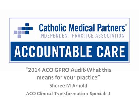 “2014 ACO GPRO Audit-What this means for your practice”