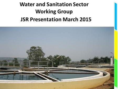 Water and Sanitation Sector Working Group JSR Presentation March 2015.