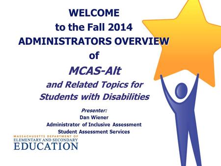 MCAS-Alt WELCOME to the Fall 2014 ADMINISTRATORS OVERVIEW of