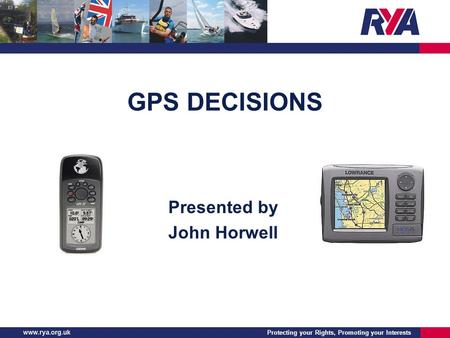 Protecting your Rights, Promoting your Interests GPS DECISIONS Presented by John Horwell.